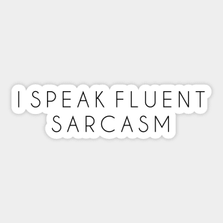 I speak fluent sarcasm Sticker